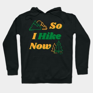 So I Hike Now Hoodie